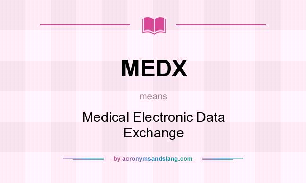 What does MEDX mean? It stands for Medical Electronic Data Exchange