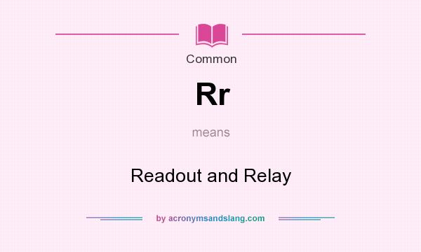 What does Rr mean? It stands for Readout and Relay