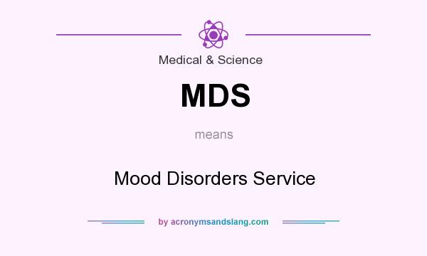 What does MDS mean? It stands for Mood Disorders Service