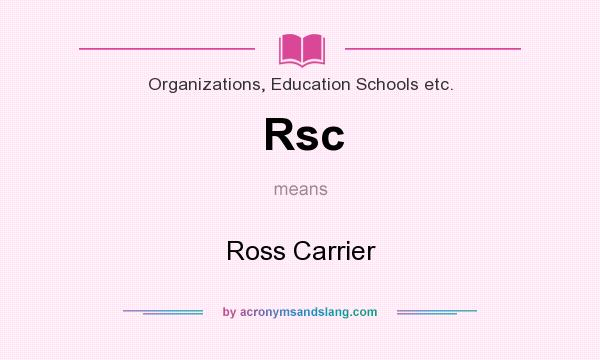 What does Rsc mean? It stands for Ross Carrier
