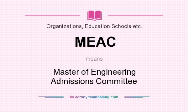 What does MEAC mean? It stands for Master of Engineering Admissions Committee