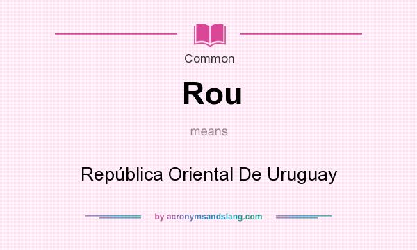 What does Rou mean? It stands for Repblica Oriental De Uruguay
