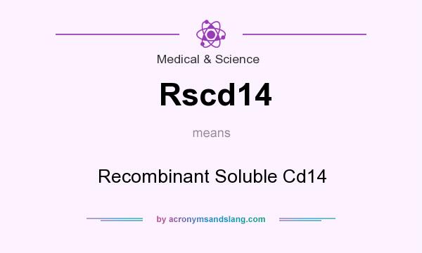 What does Rscd14 mean? It stands for Recombinant Soluble Cd14