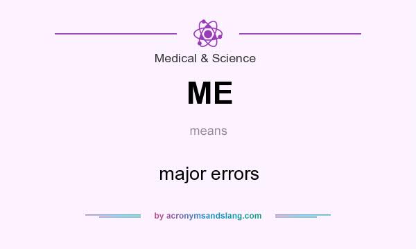 What does ME mean? It stands for major errors