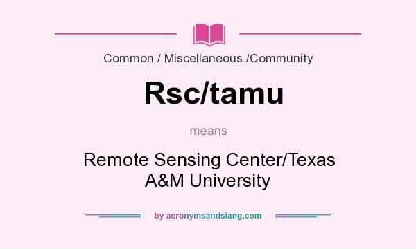What does Rsc/tamu mean? It stands for Remote Sensing Center/Texas A&M University