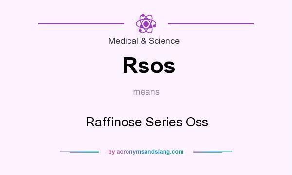 What does Rsos mean? It stands for Raffinose Series Oss