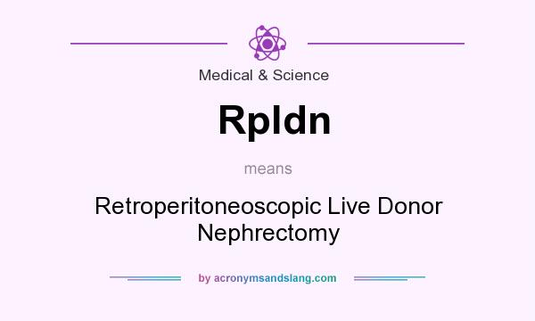 What does Rpldn mean? It stands for Retroperitoneoscopic Live Donor Nephrectomy
