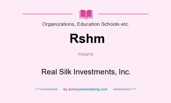 What does Rshm mean? It stands for Real Silk Investments, Inc.