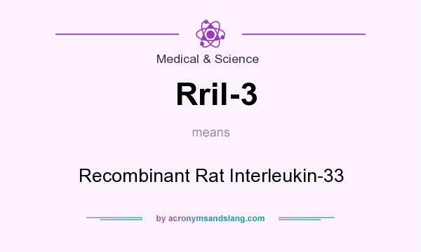 What does Rril-3 mean? It stands for Recombinant Rat Interleukin-33