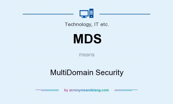 What does MDS mean? It stands for MultiDomain Security