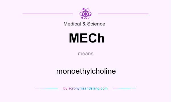 What does MECh mean? It stands for monoethylcholine