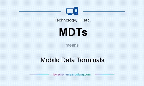 What does MDTs mean? It stands for Mobile Data Terminals