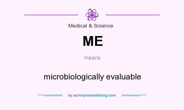What does ME mean? It stands for microbiologically evaluable