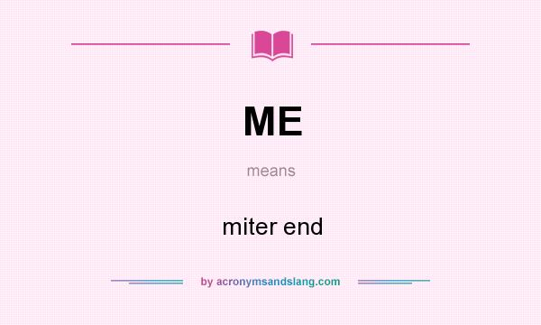 What does ME mean? It stands for miter end