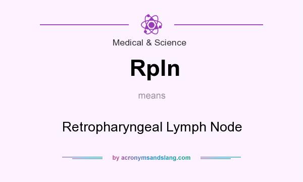 What does Rpln mean? It stands for Retropharyngeal Lymph Node