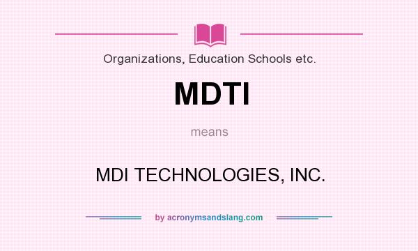 What does MDTI mean? It stands for MDI TECHNOLOGIES, INC.