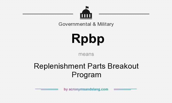 What does Rpbp mean? It stands for Replenishment Parts Breakout Program