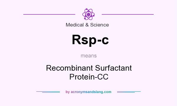 What does Rsp-c mean? It stands for Recombinant Surfactant Protein-CC