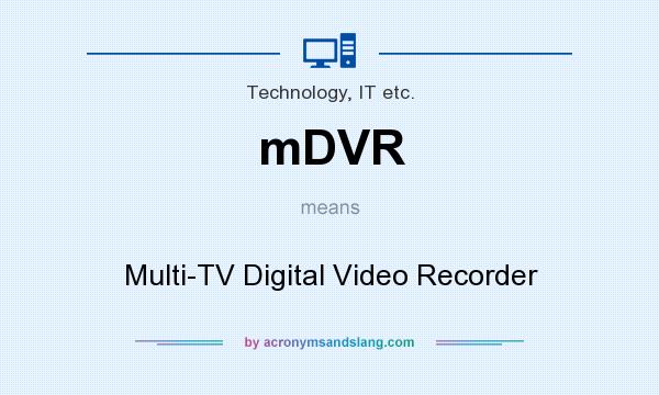 What does mDVR mean? It stands for Multi-TV Digital Video Recorder