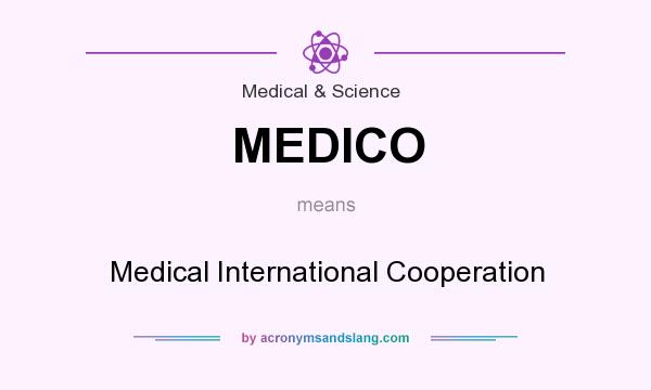 What does MEDICO mean? It stands for Medical International Cooperation