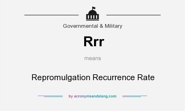 What does Rrr mean? It stands for Repromulgation Recurrence Rate