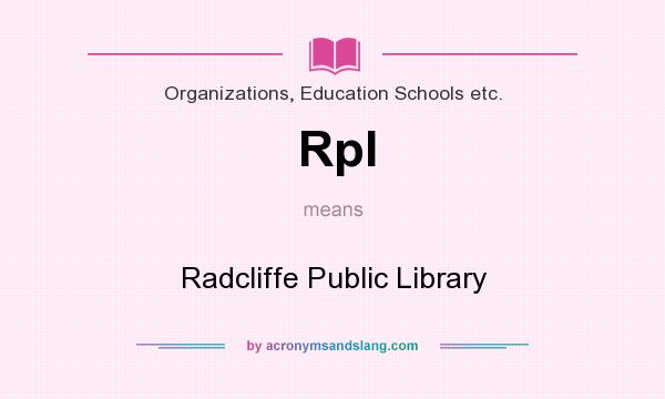 What does Rpl mean? It stands for Radcliffe Public Library