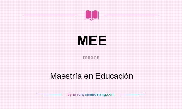What does MEE mean? It stands for Maestría en Educación