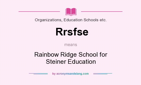 What does Rrsfse mean? It stands for Rainbow Ridge School for Steiner Education