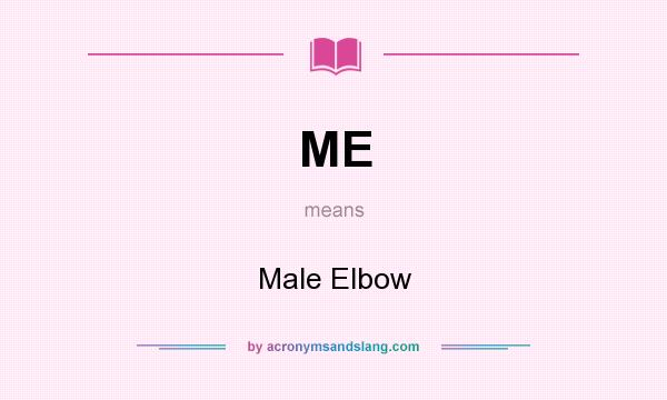 What does ME mean? It stands for Male Elbow
