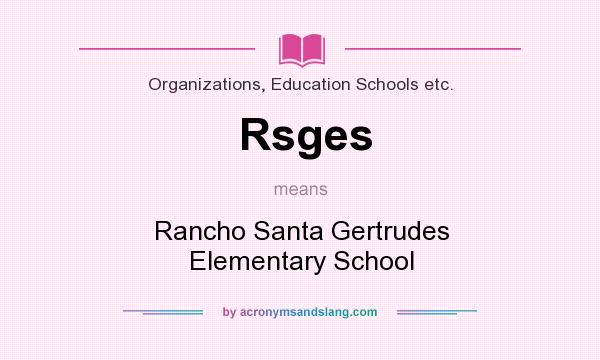 What does Rsges mean? It stands for Rancho Santa Gertrudes Elementary School