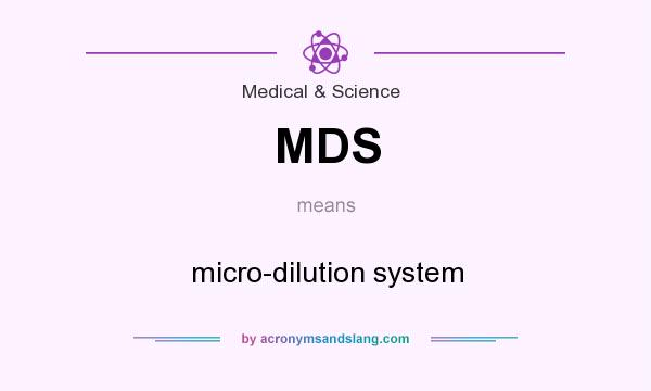 What does MDS mean? It stands for micro-dilution system