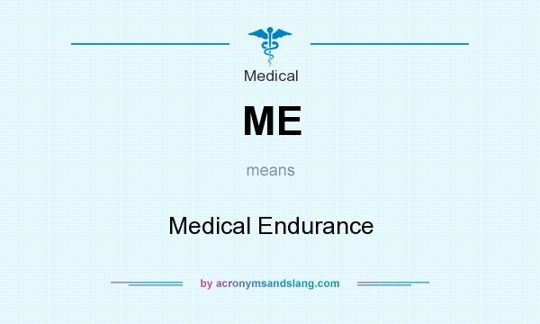 What does ME mean? It stands for Medical Endurance