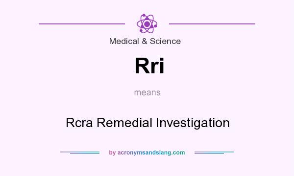 What does Rri mean? It stands for Rcra Remedial Investigation
