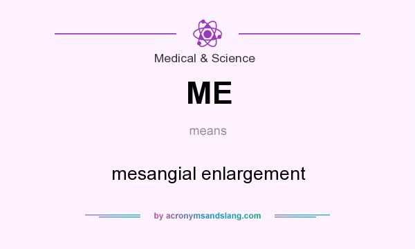 What does ME mean? It stands for mesangial enlargement