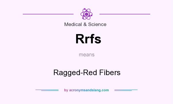 What does Rrfs mean? It stands for Ragged-Red Fibers