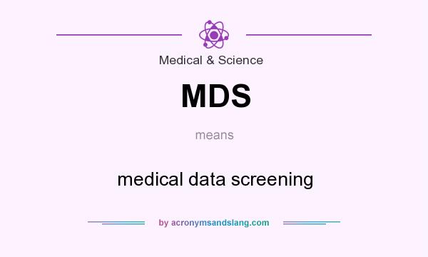 What does MDS mean? It stands for medical data screening