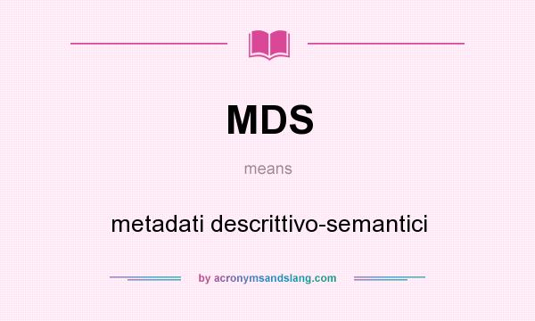 What does MDS mean? It stands for metadati descrittivo-semantici