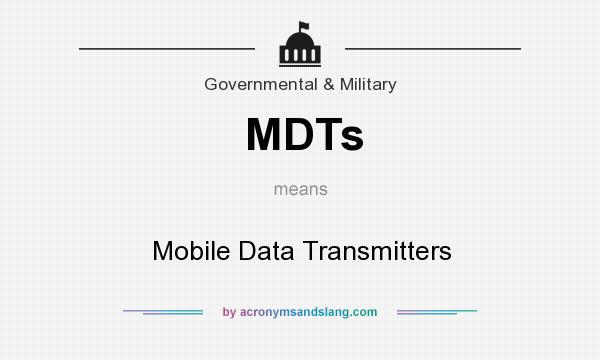 What does MDTs mean? It stands for Mobile Data Transmitters