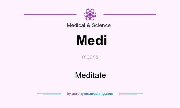 What does Medi mean? It stands for Meditate