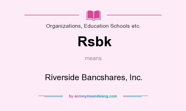 What does Rsbk mean? It stands for Riverside Bancshares, Inc.
