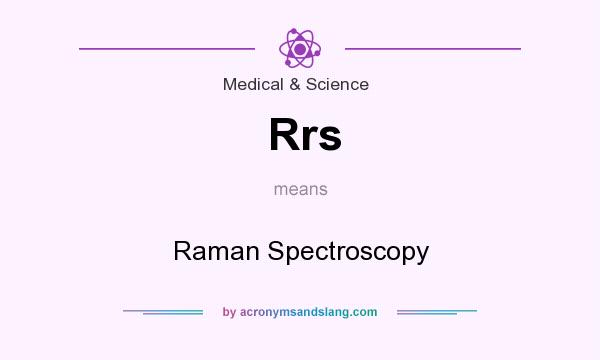 What does Rrs mean? It stands for Raman Spectroscopy