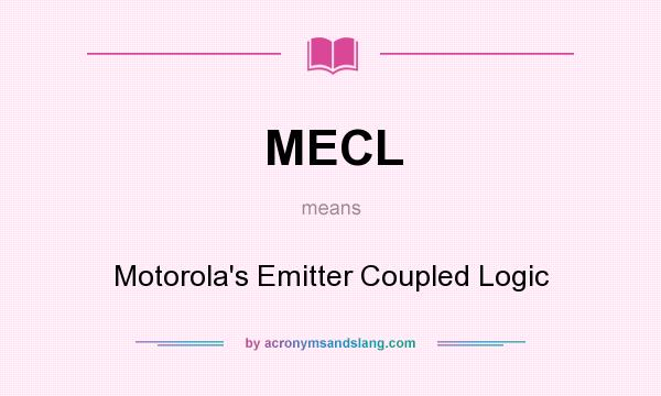 What does MECL mean? It stands for Motorola`s Emitter Coupled Logic
