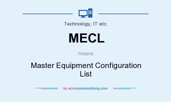 What does MECL mean? It stands for Master Equipment Configuration List