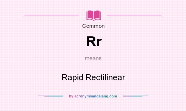 What does Rr mean? It stands for Rapid Rectilinear
