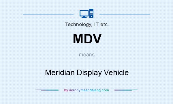 What does MDV mean? It stands for Meridian Display Vehicle