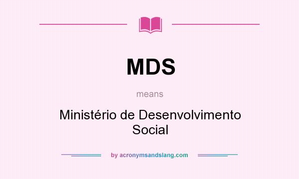 What does MDS mean? It stands for Ministério de Desenvolvimento Social