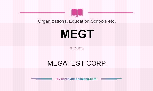 What does MEGT mean? It stands for MEGATEST CORP.