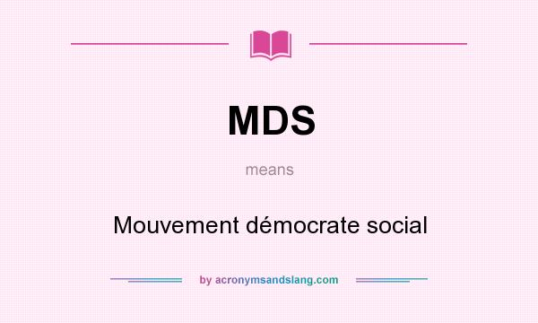 What does MDS mean? It stands for Mouvement démocrate social