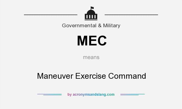 What does MEC mean? It stands for Maneuver Exercise Command