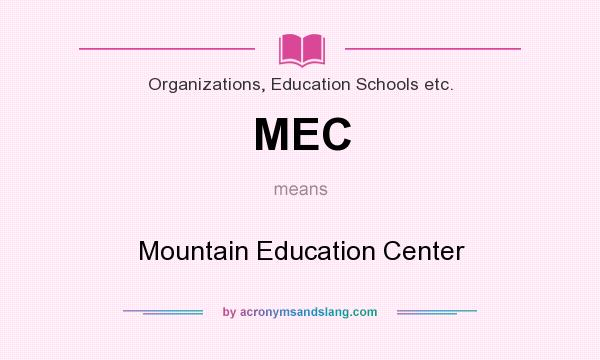 What does MEC mean? It stands for Mountain Education Center
